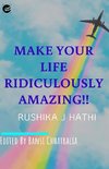 MAKE YOUR LIFE RIDICULOUSLY AMAZING