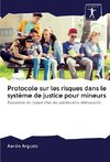 Protocole sur les risques dans le système de justice pour mineurs