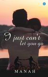 I just can't let you go