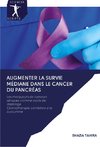 Augmenter la survie médiane dans le cancer du pancréas
