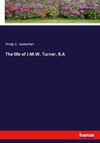 The life of J.M.W. Turner, R.A