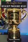 The Complete Guide to Rugby World Cup