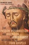 The Passion, Resurrection, and Ascension of Jesus Christ According to the Four Gospels (PDF)