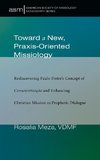 Toward a New, Praxis-Oriented Missiology