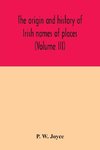 The origin and history of Irish names of places (Volume III)