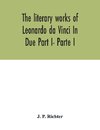 The literary works of Leonardo da Vinci In Due Part I- Parte I
