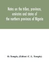 Notes on the tribes, provinces, emirates and states of the northern provinces of Nigeria