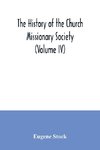 The history of the Church missionary society (Volume IV)