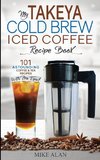 My Takeya Cold Brew Iced Coffee Recipe Book (Ed 2)