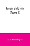 Remains of old Latin (Volume III)