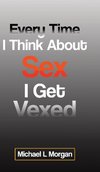Every Time I Think About Sex I Get Vexed