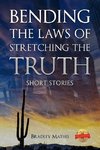 Bending the Laws of Stretching the Truth