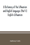 A dictionary of the Lithuanian and English languages (Part II) English-Lithuanian