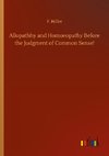 Allopathhy and Homoeopathy Before the Judgment of Common Sense!