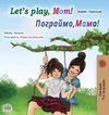 Let's play, Mom! (English Ukrainian Bilingual Children's Book)