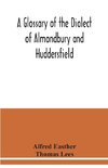 A glossary of the dialect of Almondbury and Huddersfield