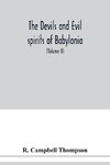 The devils and evil spirits of Babylonia
