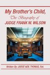 My Brother's Child, the Biography of Judge Frank Wilson
