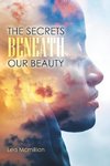 The Secrets Beneath Our Beauty