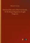 Historical Records of the Fourteenth, Or the King's Regiment of Light Dragoons