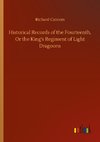 Historical Records of the Fourteenth, Or the King's Regiment of Light Dragoons