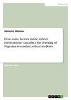 How some factors in the school environment can affect the learning of Nigerian secondary school students