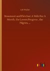 Beaumont and Fletcher: A Wife For A Month, the Lovers Progress , the Pilgrim, ...
