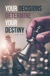 Your Decisions Determine Your Destiny