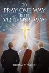 To Pray One Way is to Vote One Way