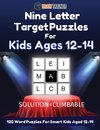 Nine Letter Target Puzzles For Kids Ages 12-14 - 120 Word Puzzles For Smart Kids Aged 12-14