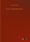 How to Appreciate Music