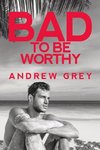 Bad to Be Worthy: Volume 2