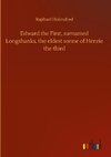 Edward the First, surnamed Longshanks, the eldest sonne of Henrie the third