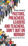 Pastors, Preachers, Leaders and Teachers, Don't Quit on Monday