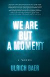 We Are But a Moment