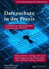 Datenschutz in der Praxis: Leitfaden für das praxisnahe Umsetzen der DSGVO. Von Unternehmern für Unternehmer