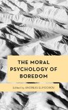 The Moral Psychology of Boredom
