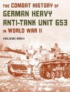 The Combat History of German Heavy Anti-Tank Unit 653 in World War II, 2022 Edition