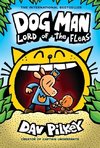 Dog Man: Lord of the Fleas: A Graphic Novel: From the Creator of Captain Underpants: Volume 5