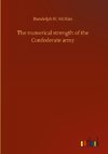 The numerical strength of the Confederate army