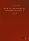 History of the Reformation in the Sixteenth Century (Volume 1)