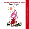 Monsieur Champignon adore la pluie