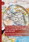 The Sociolinguistics of Iran's Languages at Home and Abroad