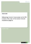 Enhancing Learner's Autonomy in the EFL Context. The Case of Secondary School Students in Algeria