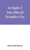 Two Tragedies Of Seneca, Medea And The Daughters Of Troy