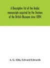 A Descriptive List Of The Arabic Manuscripts Acquired By The Trustees Of The British Museum Since 1894