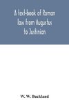 A text-book of Roman law from Augustus to Justinian