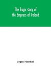 The Tragic Story Of The Empress Of Ireland; An Authentic Account Of The Most Horrible Disaster In Canadian History, Constructed From The Real Facts Obtained From Those On Board Who Survived And Other Great Sea Disasters, Containing The Statements Of Capta