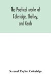 The Poetical Works Of Coleridge, Shelley, And Keats