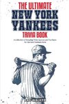The Ultimate New York Yankees Trivia Book